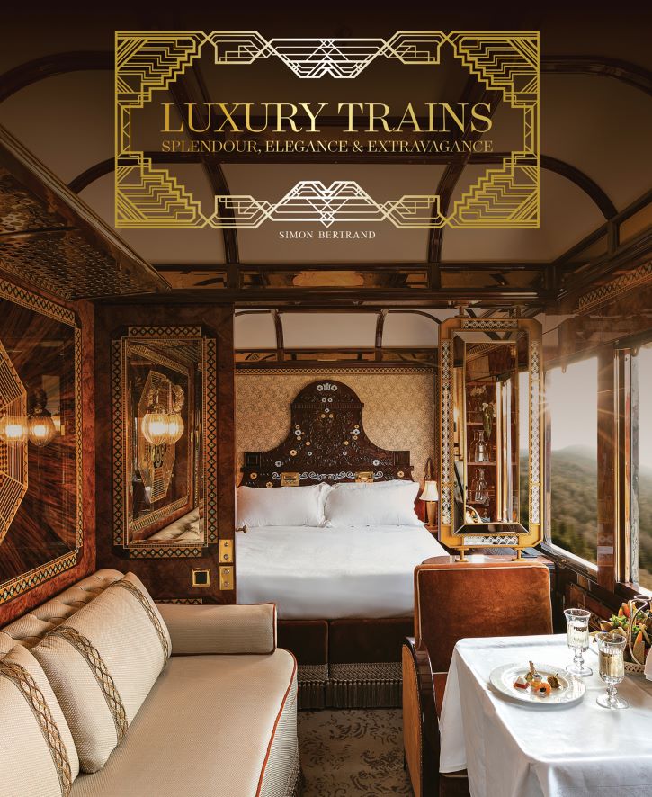 Koffietafelboek Luxury Trains, Splendour, Elegance & Extravagance van Simon Bertrand