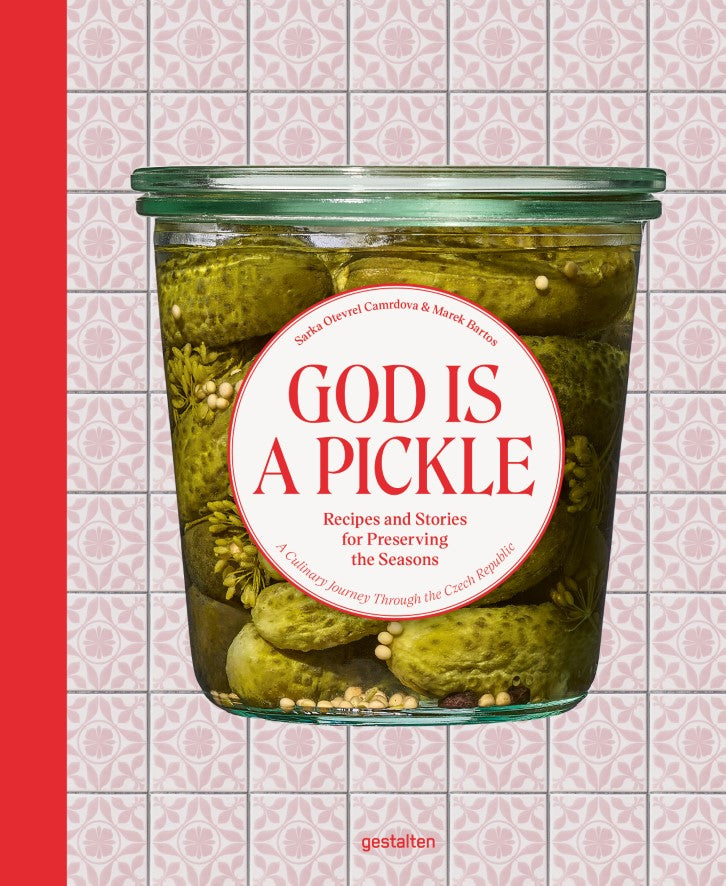 God is a Pickle, Recipes and Stories for Preserving the Seasons