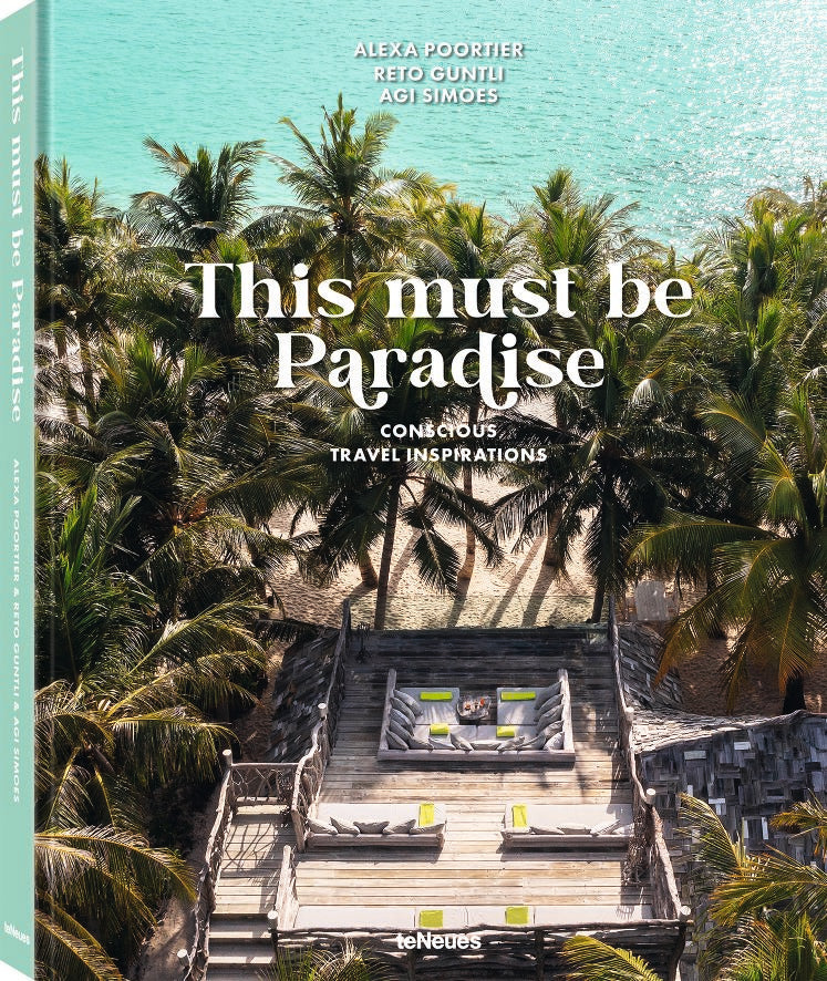 Koffietafelboek This must be Paradise, Conscious Travel Inspirations van Reto Guntli en Agi Simoes