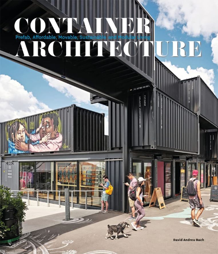 Container Architecture, Living Modular Pre fab Affordable Movable and Sustainable van uitgever Loft Publications